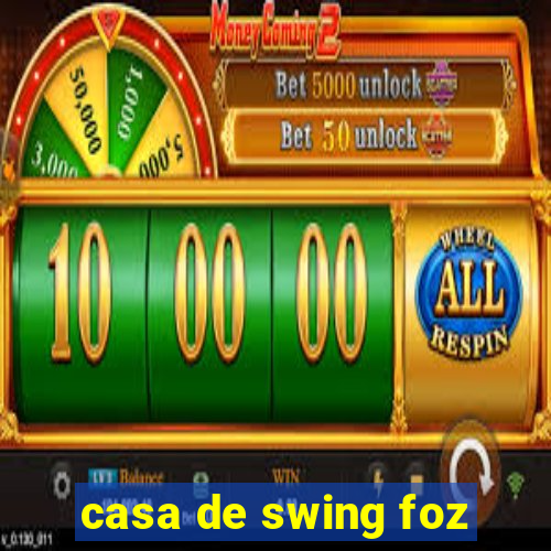 casa de swing foz